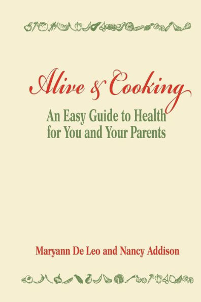 Alive and Cooking: An Easy Guide to Health for You and Your Parents