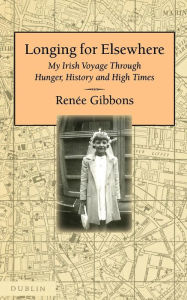 Title: Longing for Elsewhere: My Irish Voyage Through Hunger, History and High Times, Author: Renee Gibbons