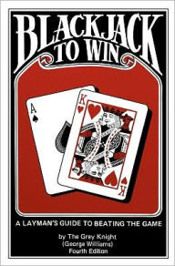 Title: Blackjack to Win: A Layman's Guide to Beating the Game: (Fourth Edition), Author: George Williams