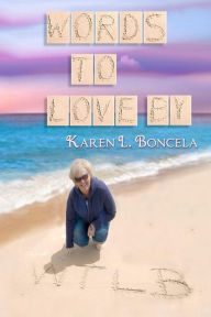 Title: Words To Love By, Author: Karen L Boncela