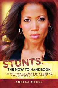 Stunts: the How to Handbook: Secrets from an Award Winning Hollywood Stunt Woman