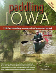 Title: Paddling Iowa: 128 Outstanding Journeys by Canoe and Kayak, Author: Nate Hoogeveen