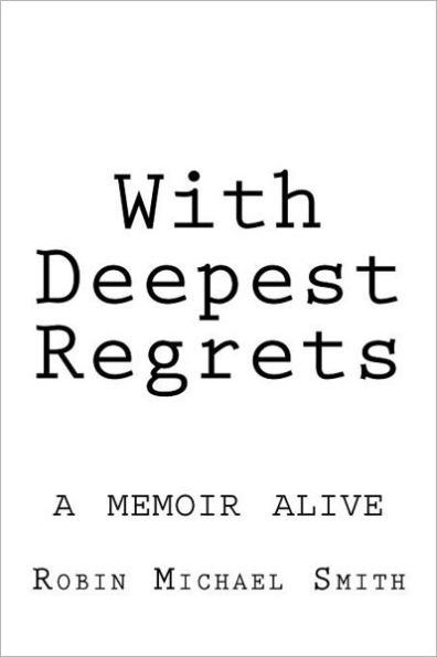 With Deepest Regrets: a memoir alive