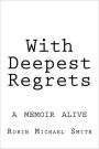 With Deepest Regrets: a memoir alive