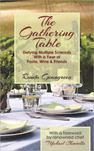 The Gathering Table: Defying Multiple Sclerosis with a Year of Pasta, Wine and Friends