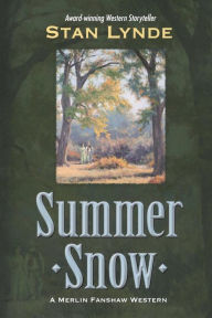 Title: Summer Snow: A Merlin Fanshaw Western, Author: Stan Lynde