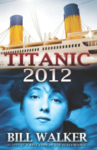 Title: Titanic 2012, Author: Bill  Walker