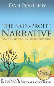 Title: The Non-Profit Narrative: How Telling Stories Can Change the World, Author: Dan Portnoy