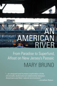 Title: An American River: From Paradise to Superfund, Afloat on New Jersey's Passaic, Author: Kate Thompson