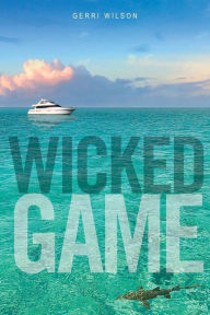 Title: Wicked Game a Novel, Author: Gerri Wilson