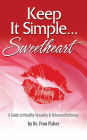 Keep It Simple Sweetheart: A Guide to Sexuality and Enhanced Intimacy