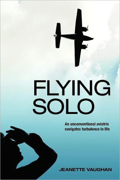 Flying Solo: An Unconventional Aviatrix Navigates Turbulence in Life