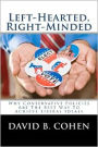 Left-Hearted, Right-Minded: Why Conservative Policies Are the Best Way to Achieve Liberal Ideals