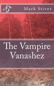 Title: The Vampire Vanashez, Author: Mark Stiver