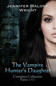 Title: The Vampire Hunter's Daughter The Complete Collection, Author: Accentuate Author Services