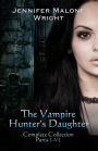 The Vampire Hunter's Daughter Complete Collection: Parts I-VI