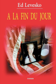 Title: A La Fin du Jour, Author: Ed Levesko