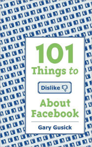 101Things to Dislike about Facebook