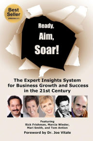 Ready, Aim, Soar!: The Expert Insights System for Business Growth and Success in the 21st Century