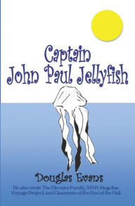 Title: Captain John Paul Jellyfish, Author: Douglas Evans