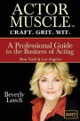ACTOR MUSCLE - Craft. Grit. Wit.: A Professional Guide to the Business of Acting