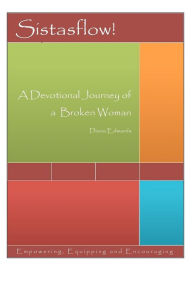 Title: Sistasflow! A Devotional Journey of a Broken Woman, Author: Diana Edwards