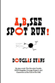 Title: A, B, See Spot Run, Author: Douglas Evans