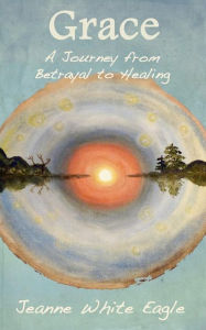 Grace - a Journey from Betrayal to Healing