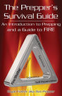 The Prepper's Survival Guide: An Introduction to Prepping and a Guide to Fire
