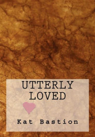 Title: Utterly Loved, Author: Kat Bastion