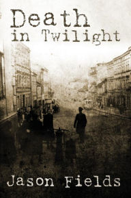 Title: Death in Twilight, Author: Jason Fields