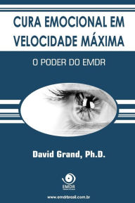 Title: Cura Emocional em Velocidade MÃ¯Â¿Â½xima: O Poder do EMDR, Author: David Grand Ph D
