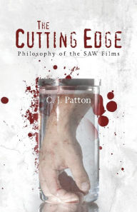 Title: The Cutting Edge: Philosophy of the SAW Films, Author: C. J. Patton