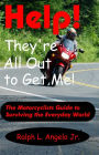 Help! They're All Out To Get Me!: The Motorcyclists Guide to Surviving the Everyday World.