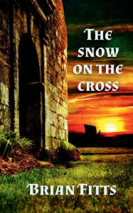 Title: The Snow on the Cross, Author: Brian Fitts