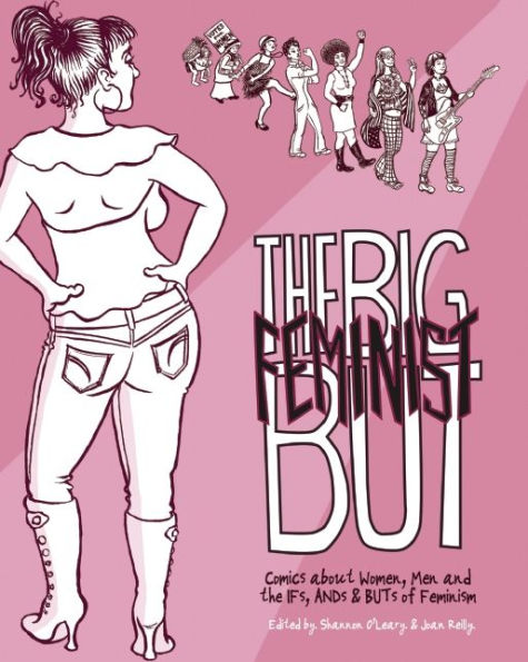 The Big Feminist But: Comics about Women, Men and the IFs, ANDs & BUTs of Feminism