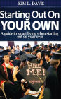 Starting Out On Your Own: A guide to smart living when starting out on your own