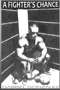 Title: A Fighter's Chance, Author: Gabriel Gonzalez