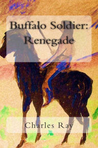 Title: Buffalo Soldier: Renegade, Author: Charles Ray