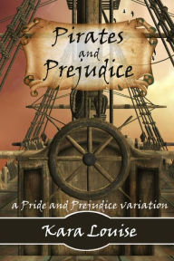 Title: Pirates and Prejudice, Author: Kara Louise