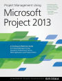 Project Management Using Microsoft Project 2013: A Training and Reference Guide for Project Managers Using Standard, Professional, Server, Web Application and Project Online