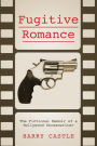 Fugitive Romance: The Fictional Memoir of a Hollywood Screenwriter