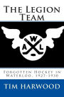 The Legion Team: Forgotten Hockey in Waterloo, 1927-1930
