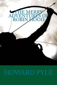 Title: The Merry Adventures of Robin Hood, Author: Howard Pyle