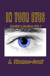 Title: In Your Eyes: Santini & Jamison Vol. 1, Author: L Thomas-Cook