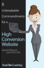 8 Unbreakable Commandments for a High Conversion Website: Ignore these at your own risk...