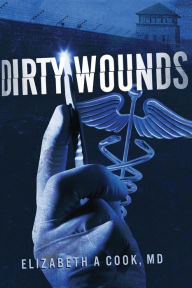 Title: Dirty Wounds, Author: Elizabeth a Cook MD