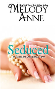 Title: Seduced - Book Three - Surrender Series, Author: Melody Anne