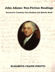 Title: John Adams: Non-Fiction Readings: Interactive Common Core Workbook, Author: Elizabeth Chapin-Pinotti