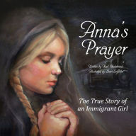 Title: Anna's Prayer: The True Story of an Immigrant Girl, Author: Shari Griffiths